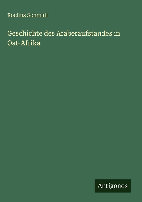 Geschichte des Araberaufstandes in Ost-Afrika - Rochus Schmidt (Buch)