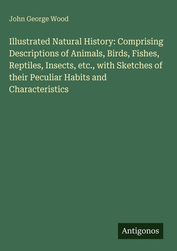 Illustrated Natural History: Comprising Descriptions of Animals, Bi...