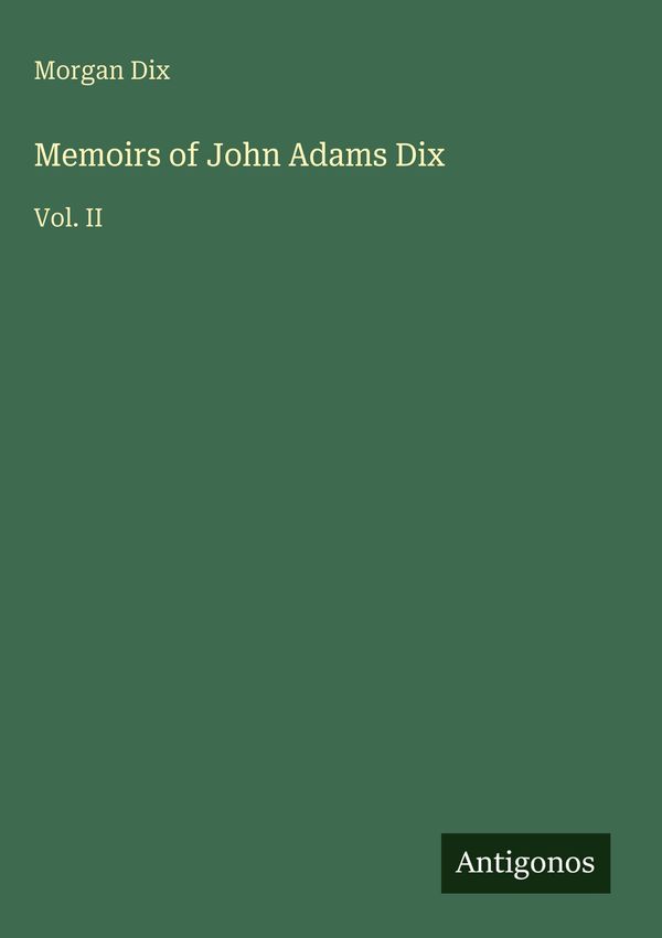 Memoirs of John Adams Dix - Morgan Dix (Buch)