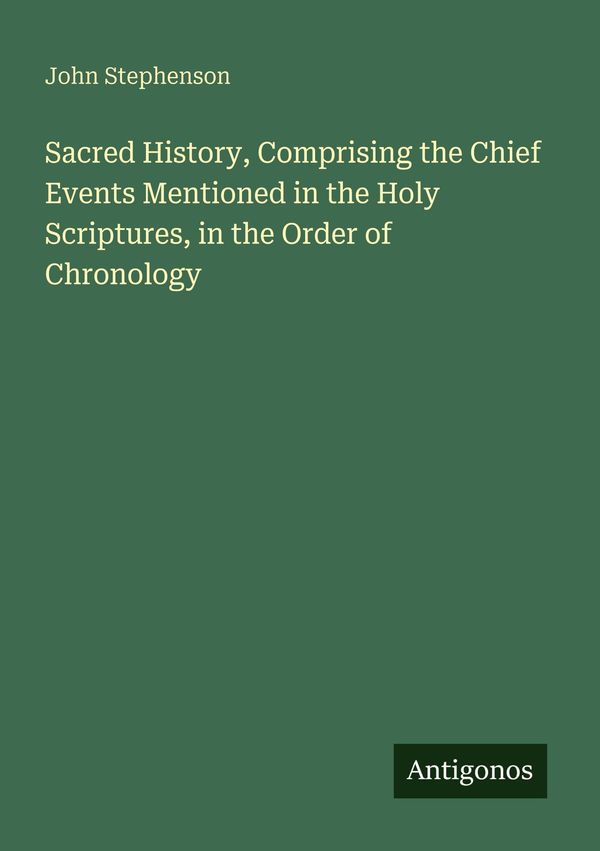 Sacred History, Comprising the Chief Events Mentioned in the Holy S...