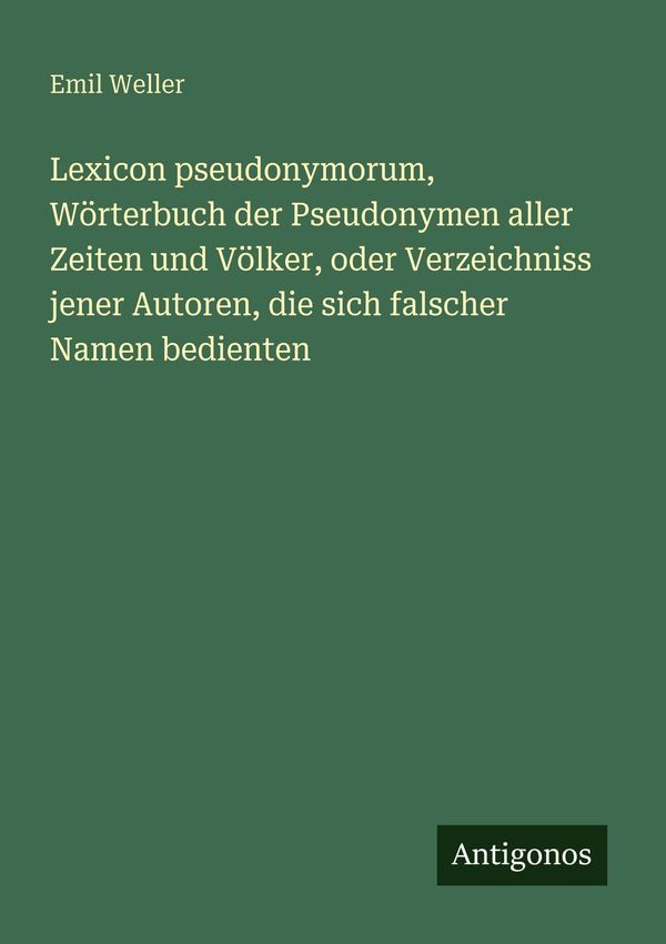 Lexicon pseudonymorum, Wörterbuch der Pseudonymen aller Zeiten und ...