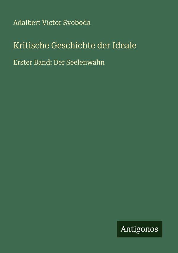 Kritische Geschichte der Ideale - Adalbert Victor Svoboda (Buch)