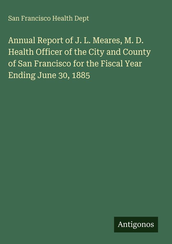 Annual Report of J. L. Meares, M. D. Health Officer of the City and...