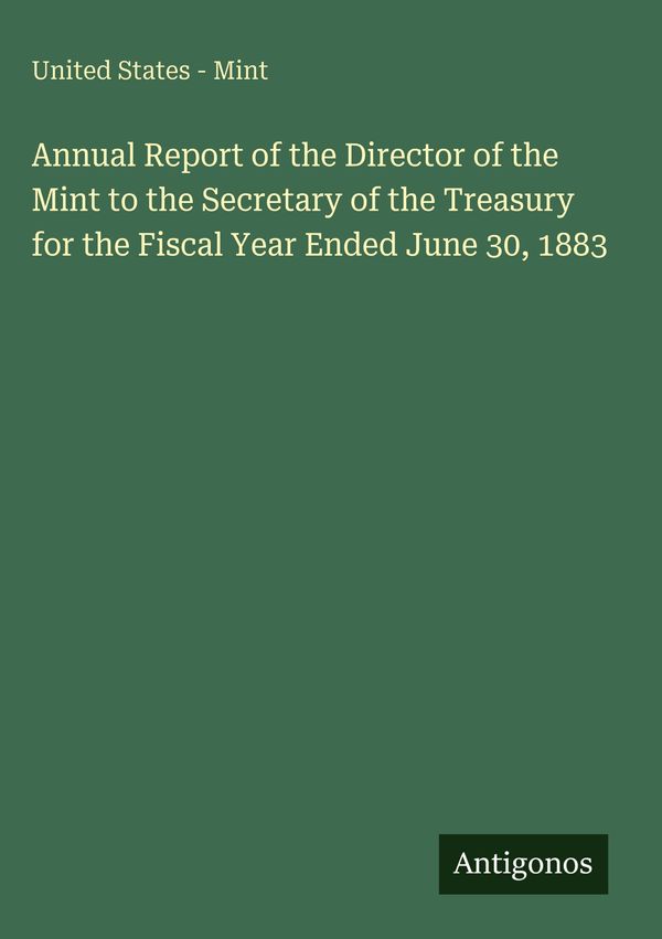 Annual Report of the Director of the Mint to the Secretary of the T...