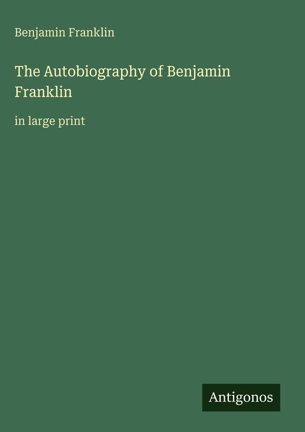 The Autobiography of Benjamin Franklin - Benjamin Franklin (Buch)