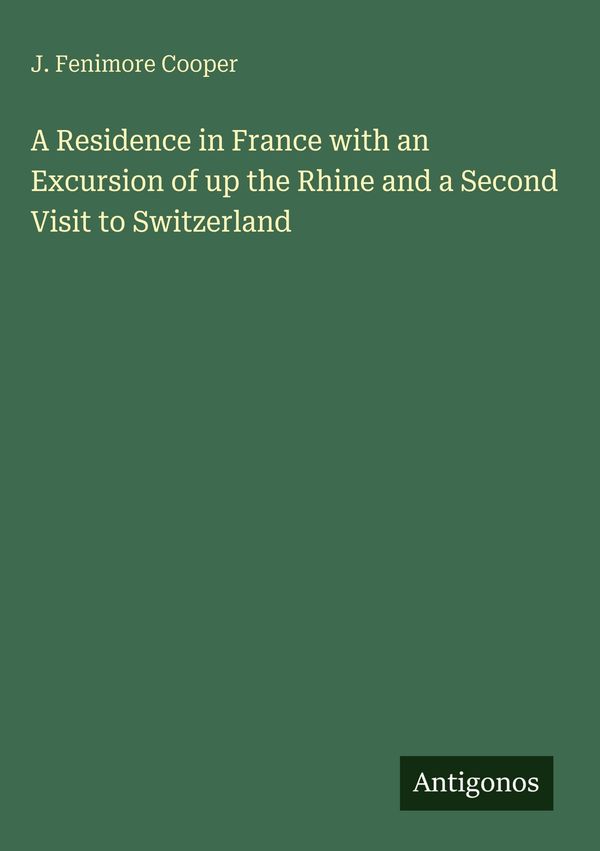 A Residence in France with an Excursion of up the Rhine and a Secon...