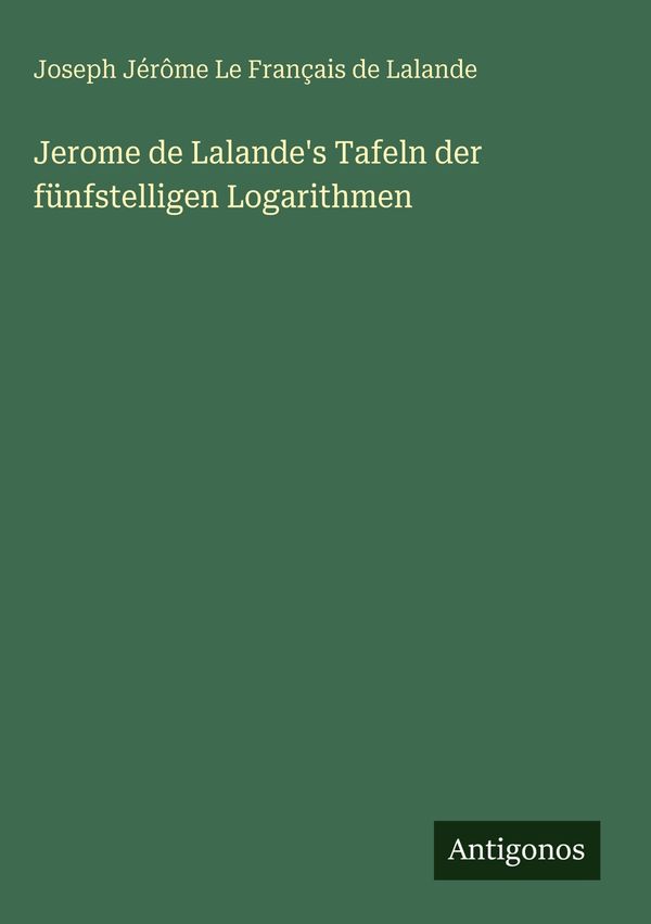 Jerome de Lalandes Tafeln der fünfstelligen Logarithmen (Buch)