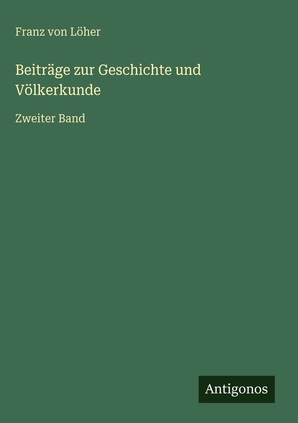 Beiträge zur Geschichte und Völkerkunde - Franz von Löher (Buch)
