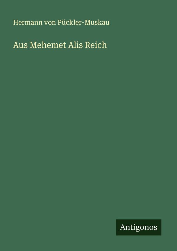 Aus Mehemet Alis Reich - Hermann von Pückler-Muskau (Buch)