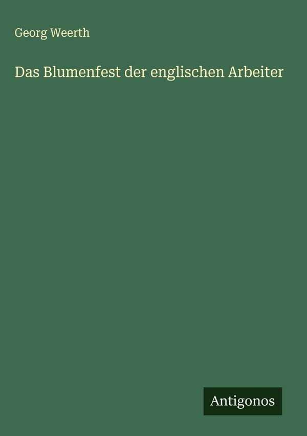 Das Blumenfest der englischen Arbeiter - Georg Weerth (Buch)