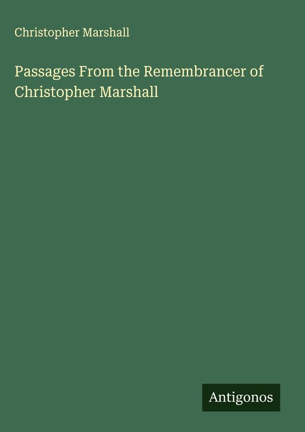 Passages From the Remembrancer of Christopher Marshall (Buch)