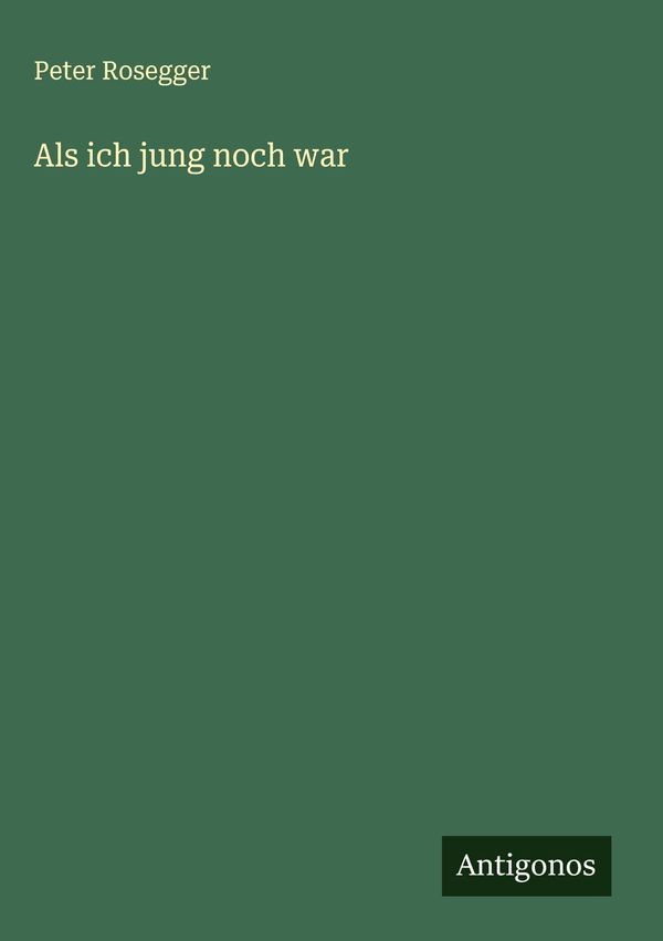 Als ich jung noch war - Peter Rosegger (Buch)