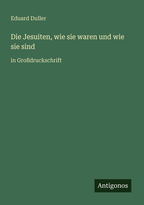 Die Jesuiten, wie sie waren und wie sie sind - Eduard Duller (Buch)