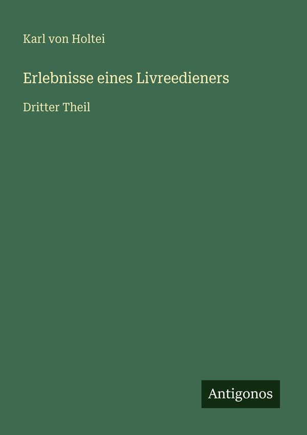 Erlebnisse eines Livreedieners - Karl Von Holtei (Buch)
