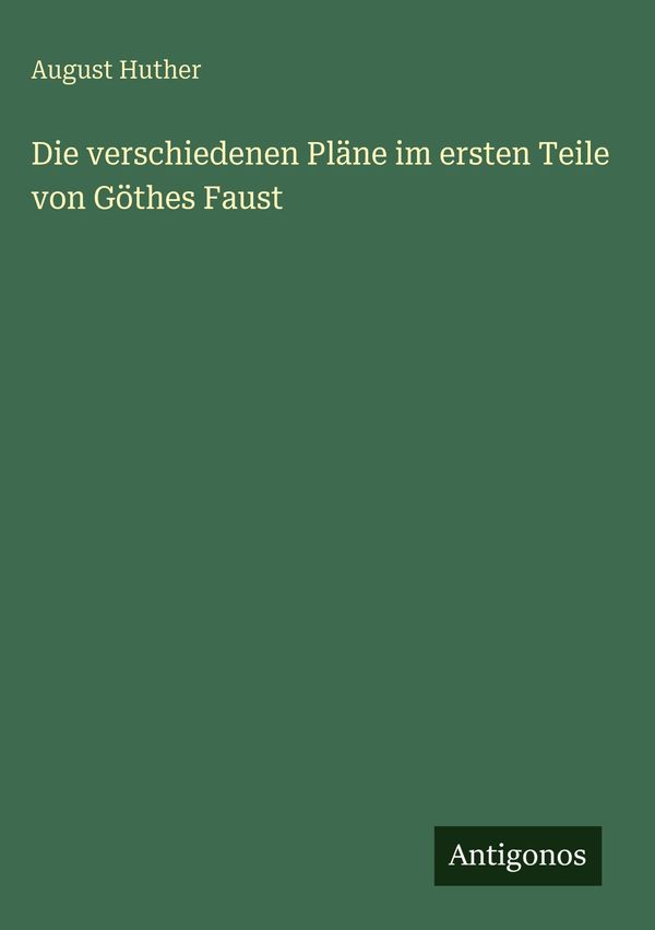 Die verschiedenen Pläne im ersten Teile von Göthes Faust (Buch)