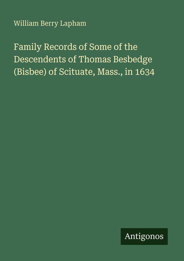 Family Records of Some of the Descendents of Thomas Besbedge (Bisbe...