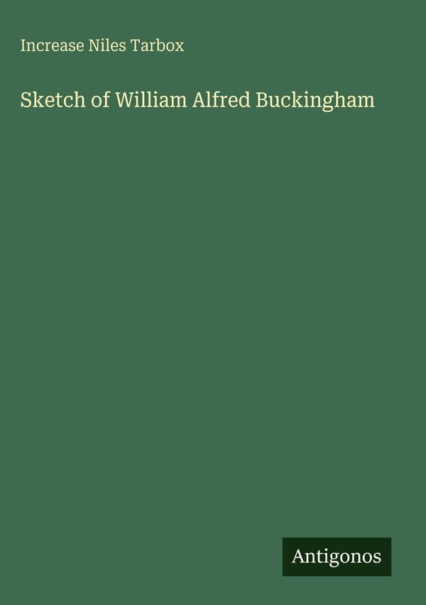 Sketch of William Alfred Buckingham - Increase Niles Tarbox (Buch)