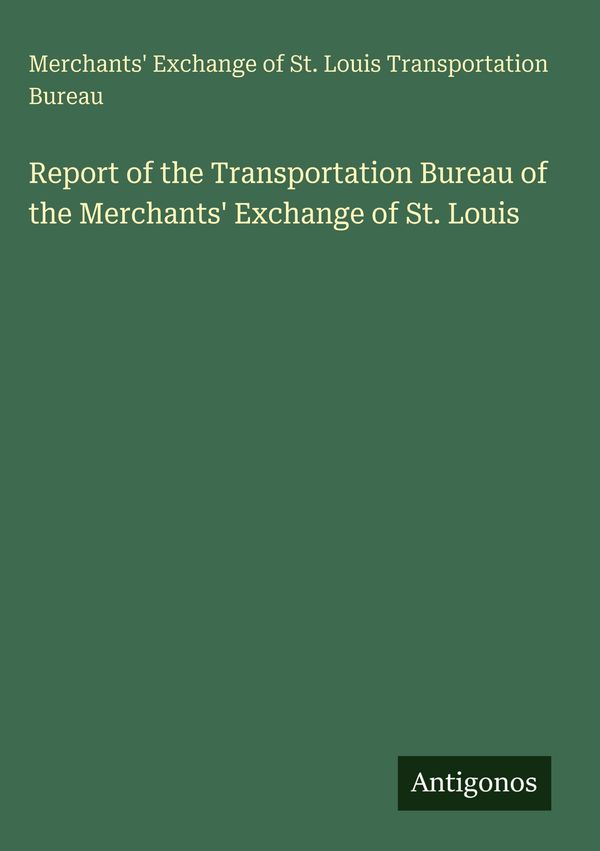 Report of the Transportation Bureau of the Merchants Exchange of S...