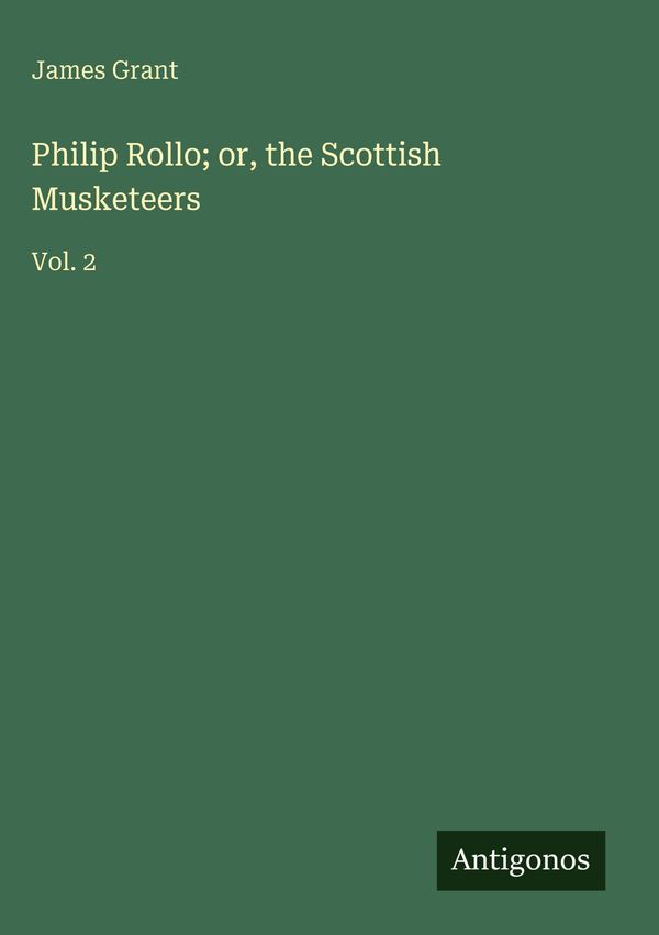 Philip Rollo; or, the Scottish Musketeers - James Grant (Buch)