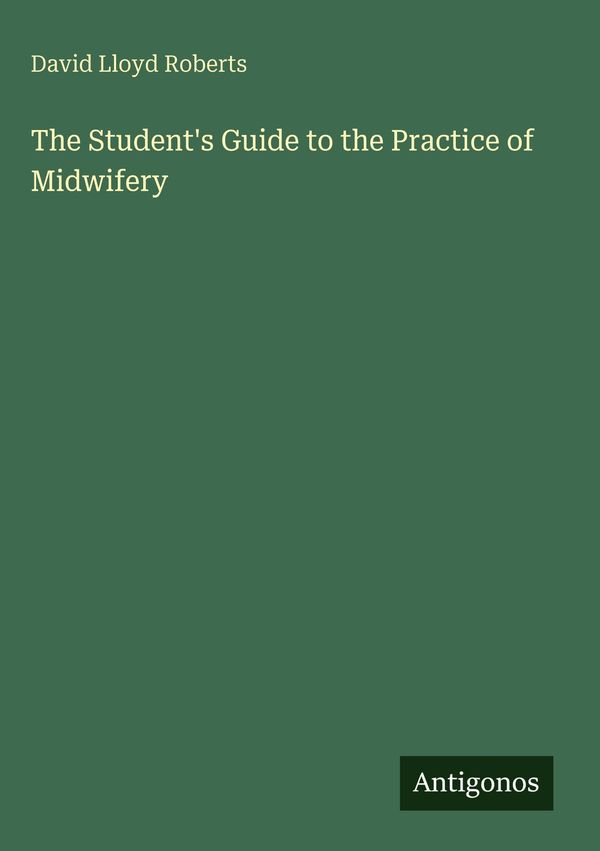 The Students Guide to the Practice of Midwifery - David Lloyd Roberts