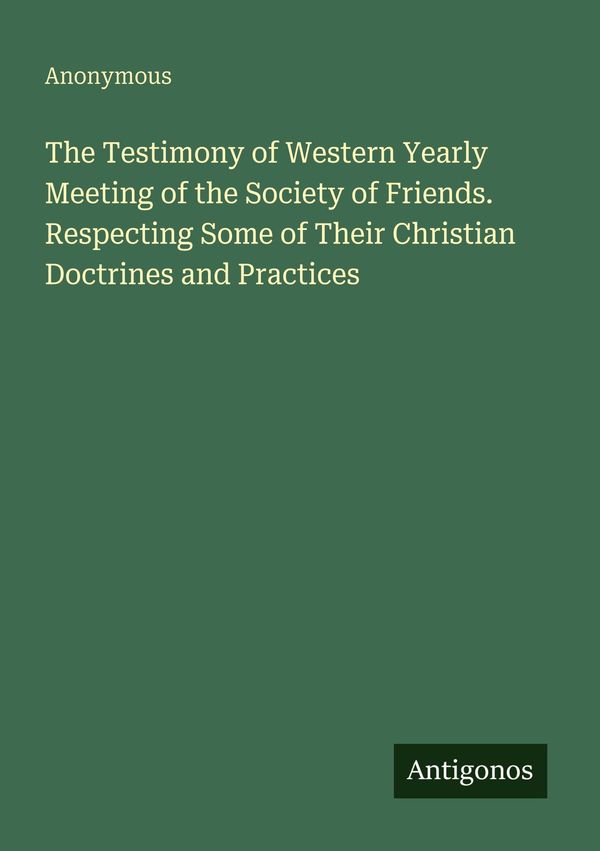 The Testimony of Western Yearly Meeting of the Society of Friends. ...