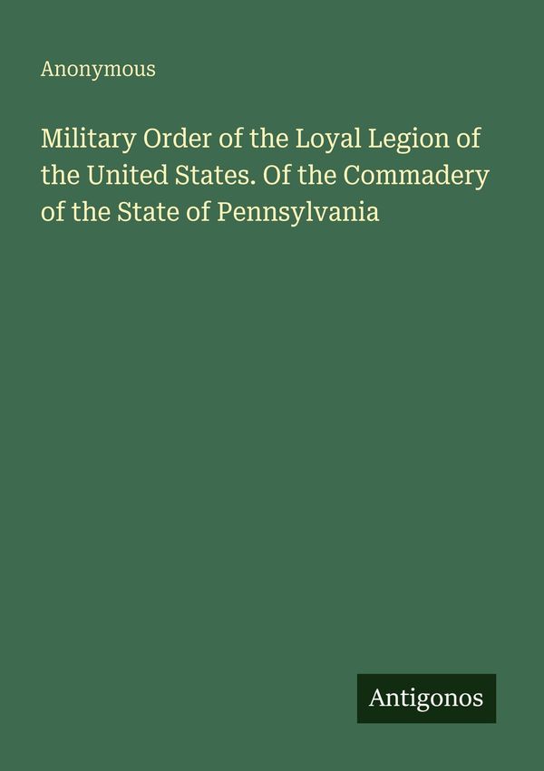Military Order of the Loyal Legion of the United States. Of the Com...