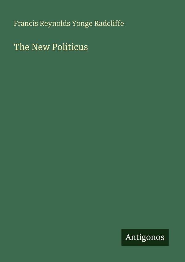 The New Politicus - Francis Reynolds Yonge Radcliffe (Buch)
