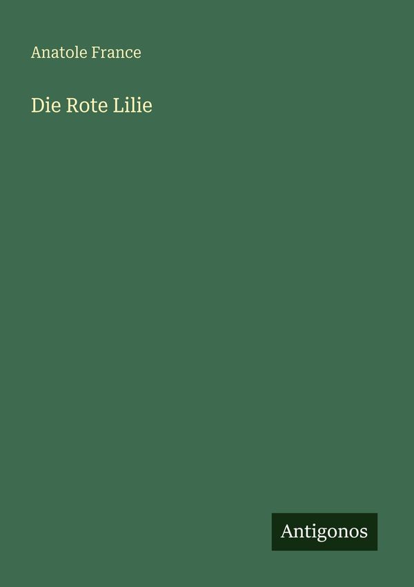 Die Rote Lilie - Anatole France (Buch)