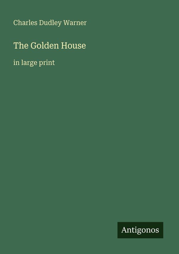 The Golden House - Charles Dudley Warner (Buch)