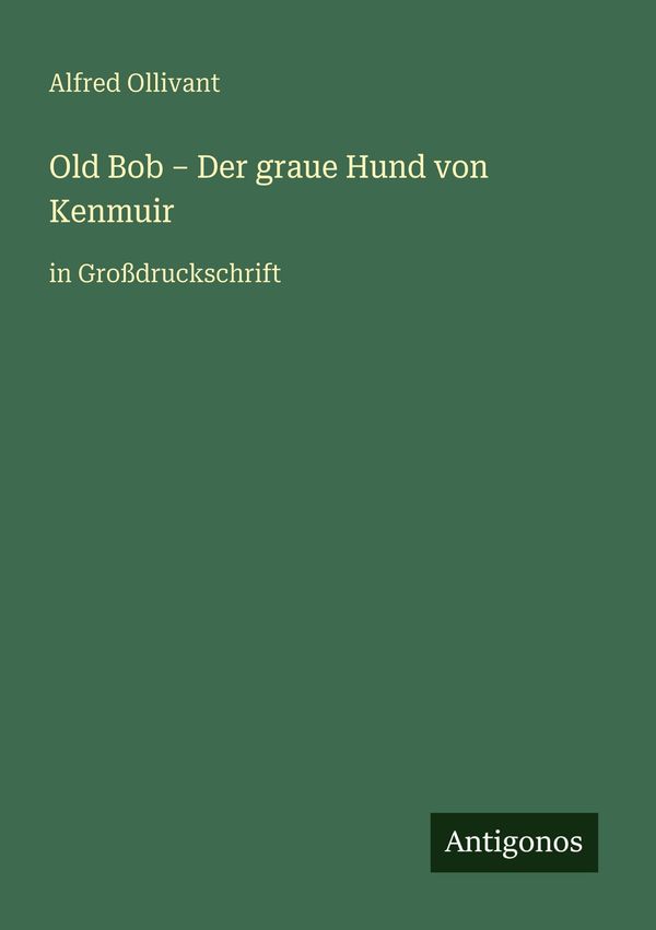 Old Bob - Der graue Hund von Kenmuir - Alfred Ollivant (Buch)