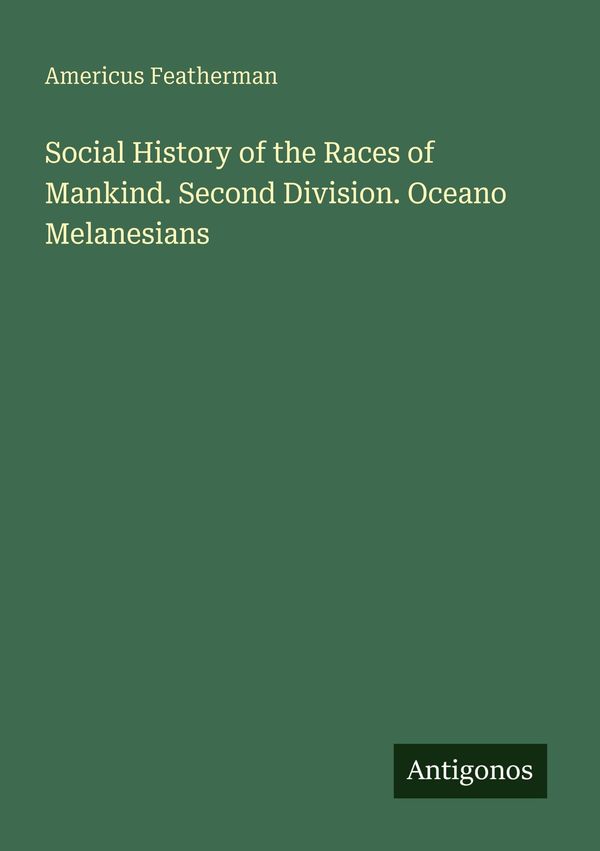 Social History of the Races of Mankind. Second Division. Oceano Mel...