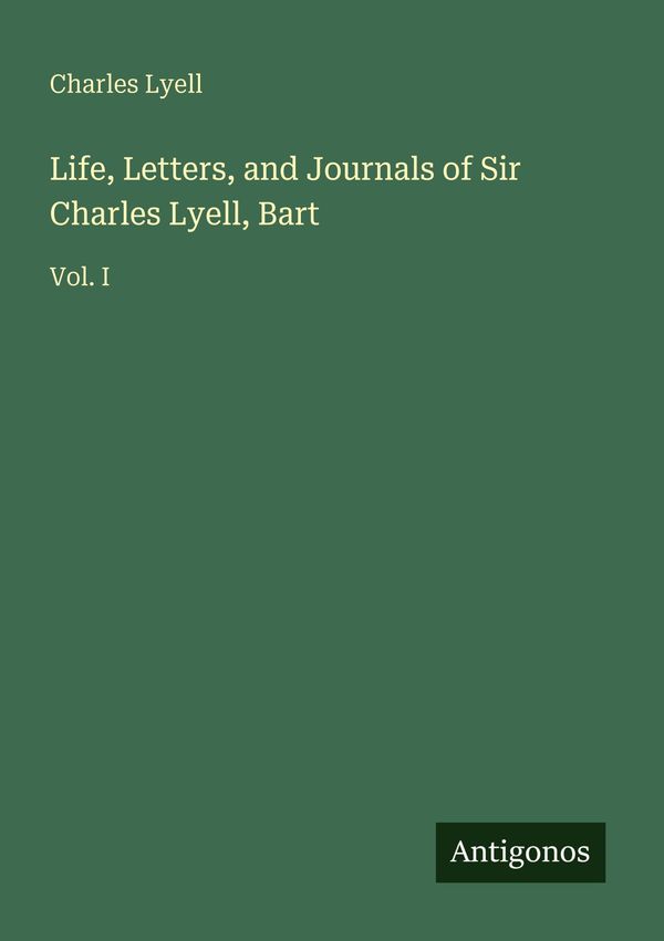 Life, Letters, and Journals of Sir Charles Lyell, Bart - Charles Lyell