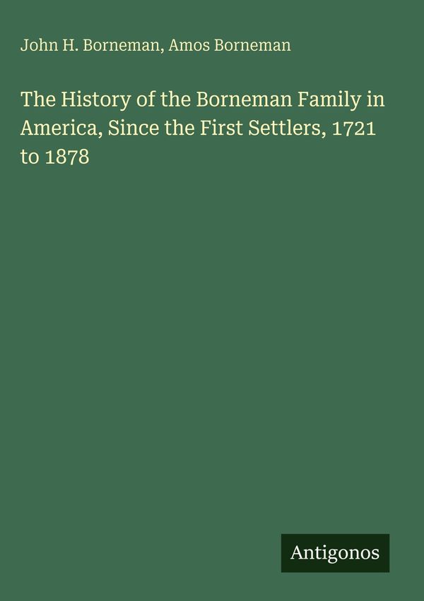 The History of the Borneman Family in America, Since the First Sett...