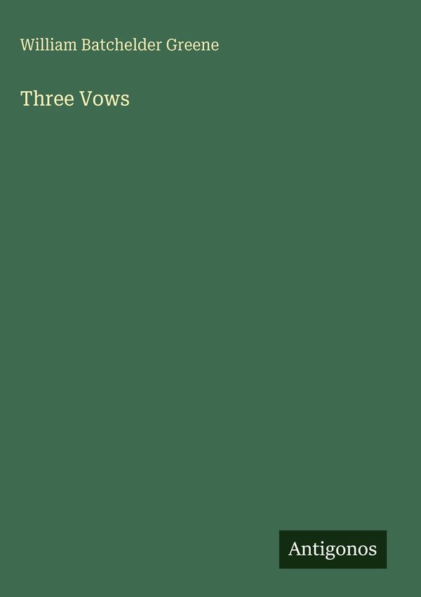 Three Vows - William Batchelder Greene (Buch)