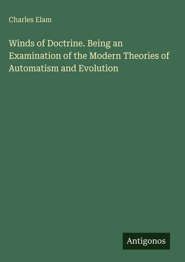 Winds of Doctrine. Being an Examination of the Modern Theories of A...