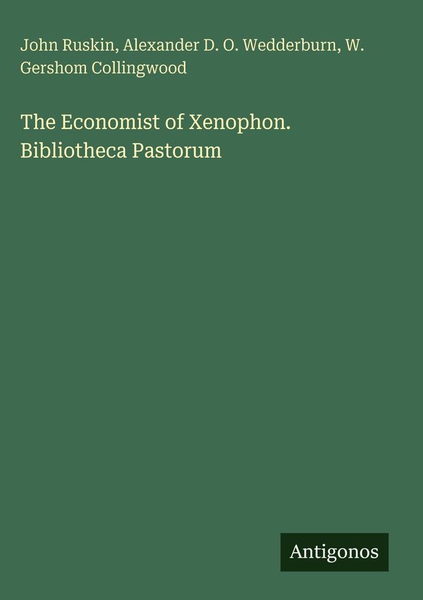 The Economist of Xenophon. Bibliotheca Pastorum - John Ruskin (Buch)