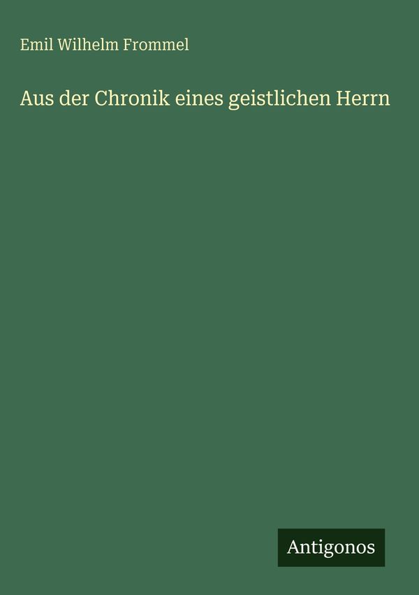 Aus der Chronik eines geistlichen Herrn - Emil Wilhelm Frommel (Buch)