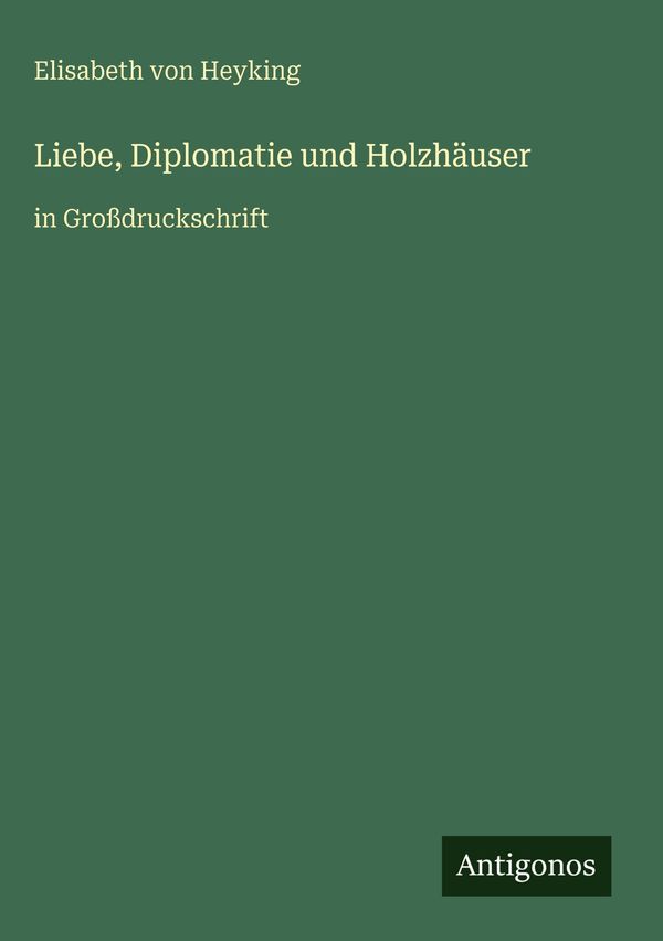 Liebe, Diplomatie und Holzhäuser - Elisabeth Von Heyking (Buch)