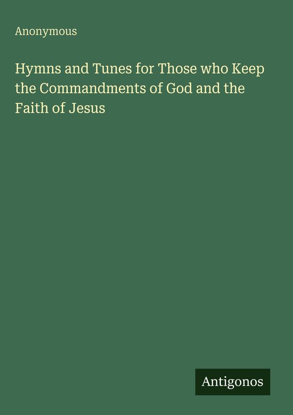 Hymns and Tunes for Those who Keep the Commandments of God and the ...