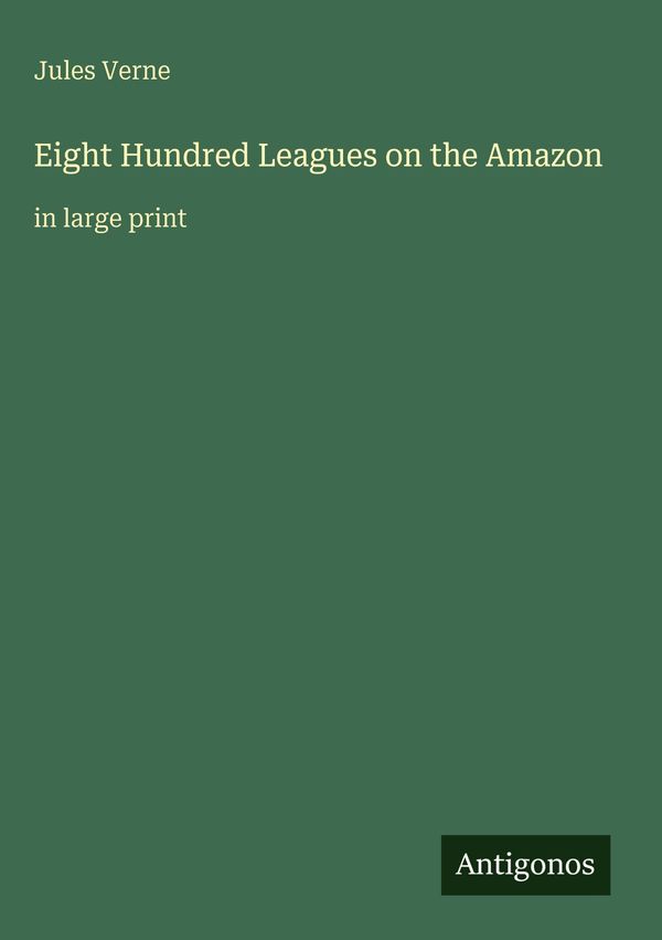 Eight Hundred Leagues on the Amazon - Jules Verne (Buch)