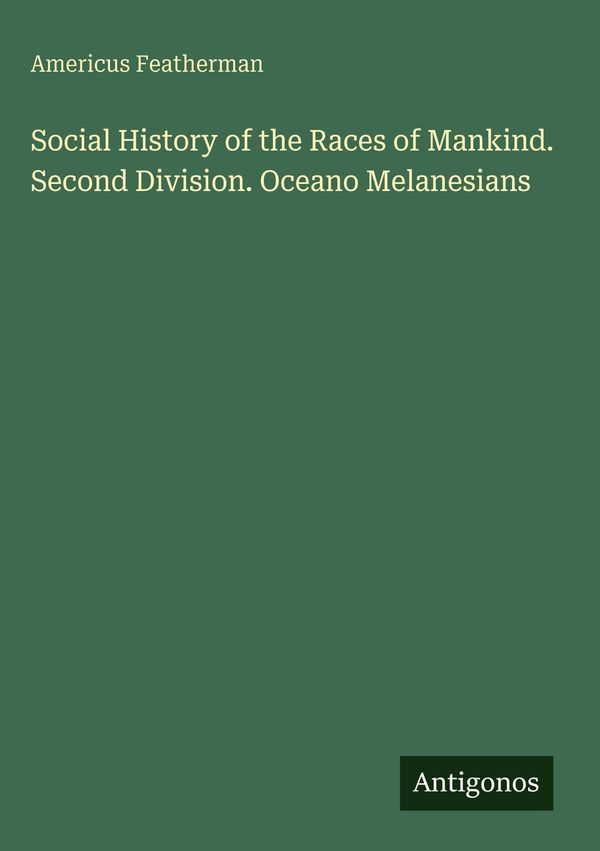 Social History of the Races of Mankind. Second Division. Oceano Mel...