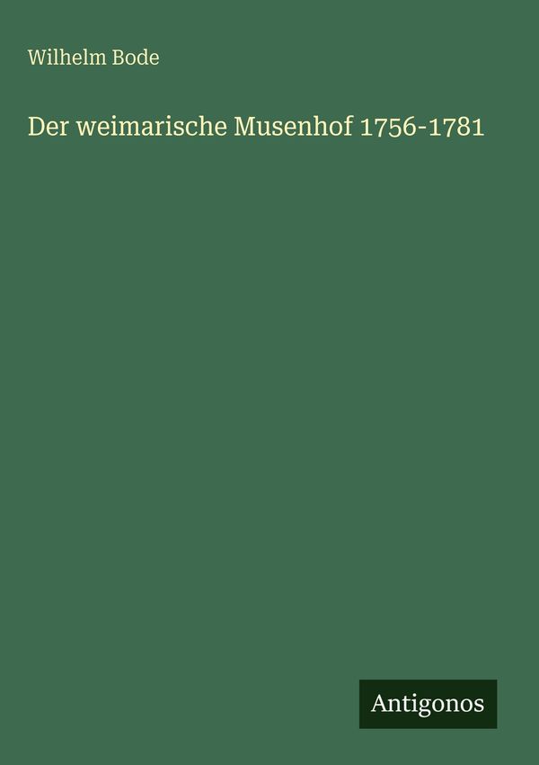 Der weimarische Musenhof 1756-1781 - Wilhelm Bode (Buch)