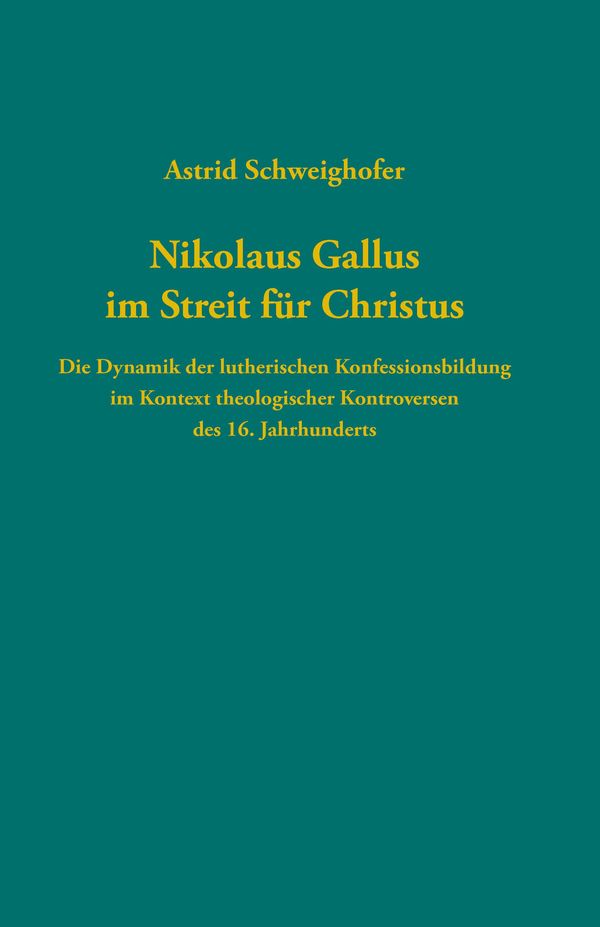 Nikolaus Gallus im Streit für Christus - Astrid Schweighofer (Buch)