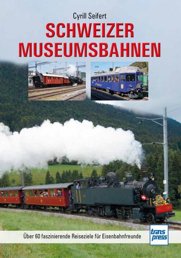 Schweizer Museumsbahnen - Cyrill Seifert (Buch)
