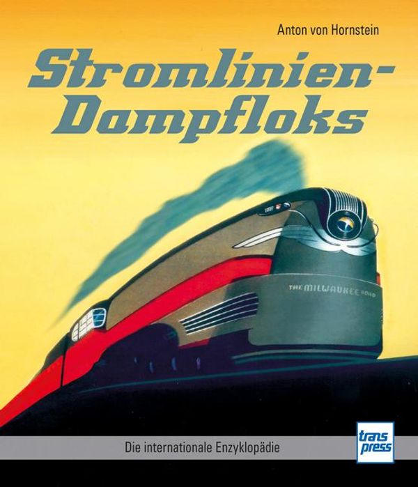 Stromlinien-Dampfloks - Anton von Hornstein (Buch)