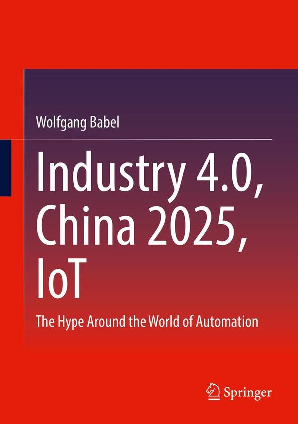 Industry 4.0, China 2025, IoT - Wolfgang Babel (Buch)