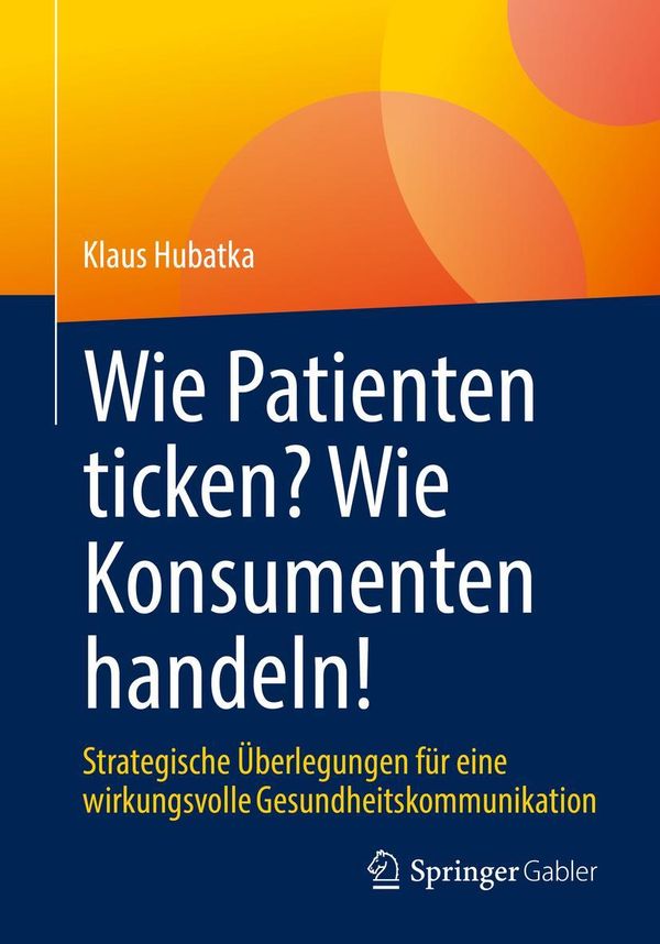 Wie Patienten ticken? Wie Konsumenten handeln! - Klaus Hubatka (Buch)