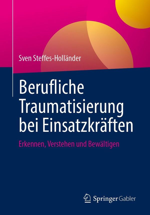 Berufliche Traumatisierung bei Einsatzkräften - Sven Steffes-Holländer