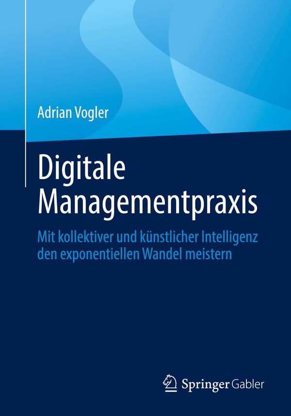 Digitale Managementpraxis - Adrian Vogler (Buch)