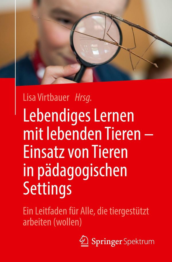 Lebendiges Lernen mit lebenden Tieren - Einsatz von Tieren in pädag...